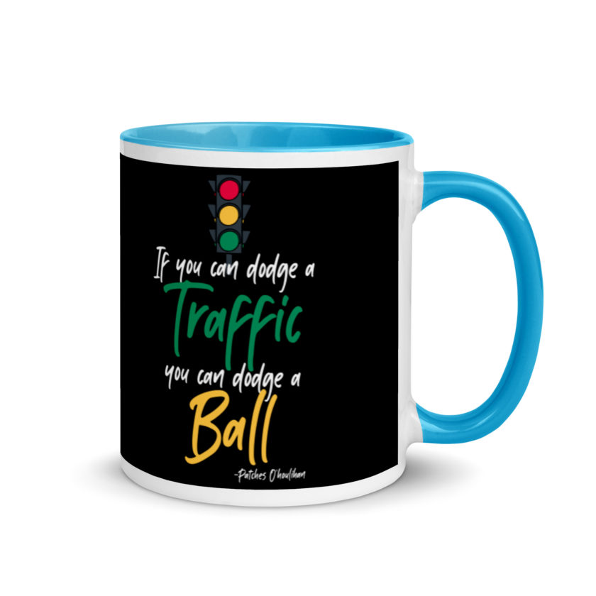 If you can dodge traffic you can dodge a ball. -Patches O'houlihan, Dodgeball Mug with Color Inside - Image 10