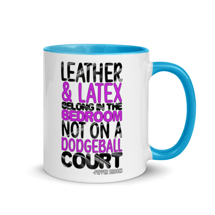 Leather and latex belong in the bedroom not on a dodgeball court. -Pepper Brooks, Dodgeball Mug with Color Inside - Image 10