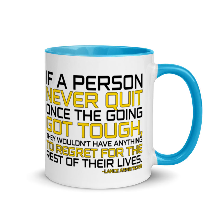 If a person never quit once the going got tough. they wouldn't have anything to regret for the rest of their lives. -Lance Armstrong, Dodgeball Mug with Color Inside - Image 11