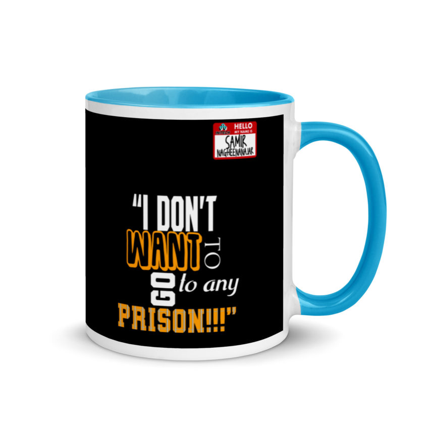 I don't want to go to any prison! -Samir Nagheenanajar, Office Space Mug with Color Inside - Image 10