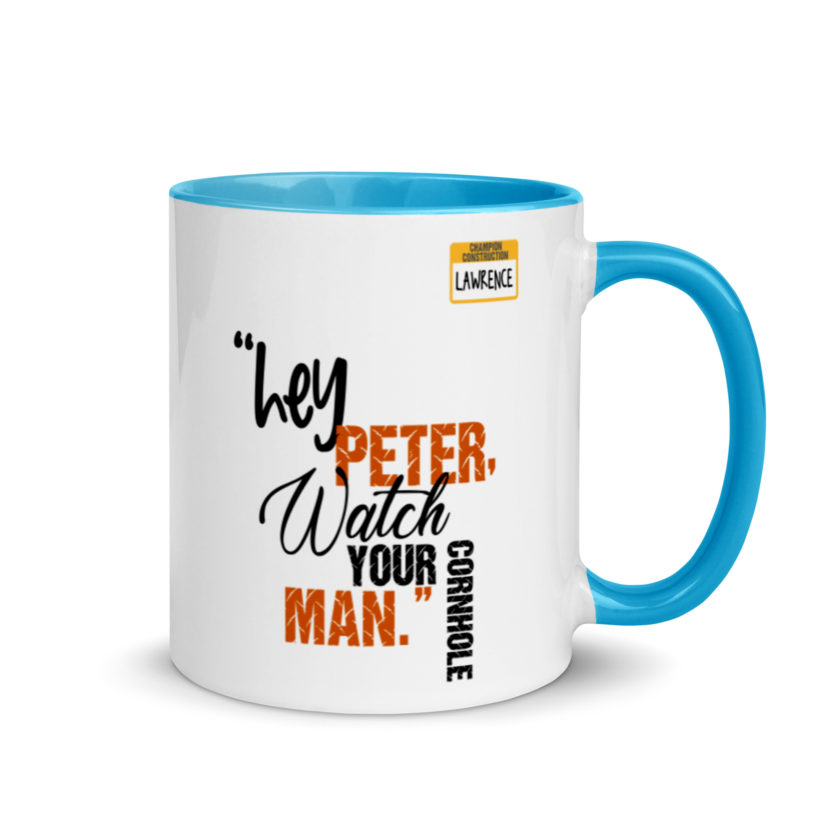 Hey Peter, watch your cornhole man. -Lawrence, Office Space Mug with Color Inside - Image 10