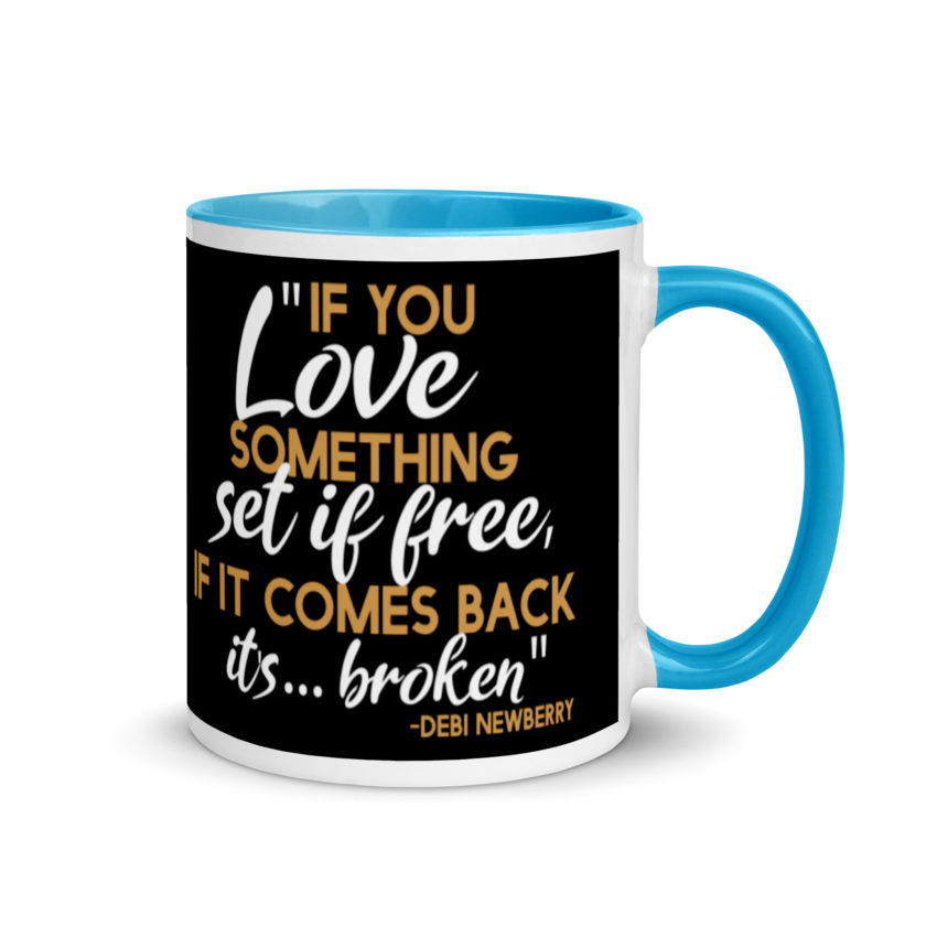 If you love something set it free, if it comes back it's...broken. -Debi Newberry, Grosse Point Blank Mug with Color Inside - Image 10
