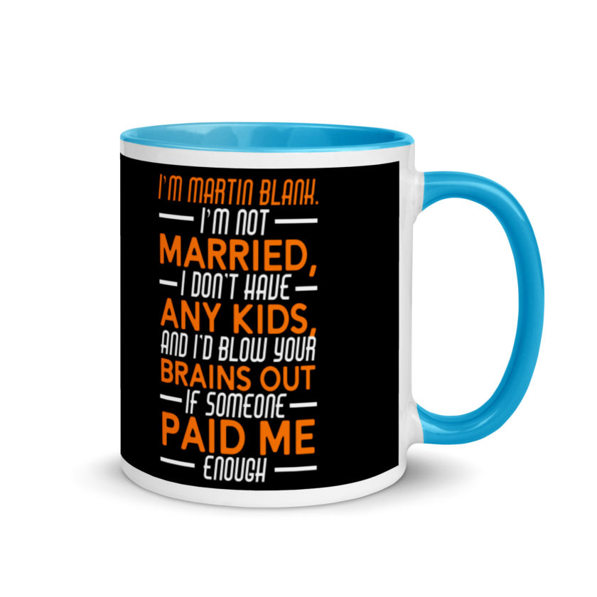 I'm Martin Blank, I'm not married, I don't have any kids and I'd blow your brains out if someone paid me enough. - Grosse Point Blank Mug with Color Inside - Image 10