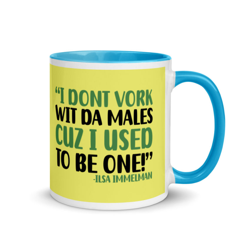 I dont vork wit da males cuz I used to be one! - Ilsa Immelman, Mrs. Doubtfire Mug with Color Inside - Image 11