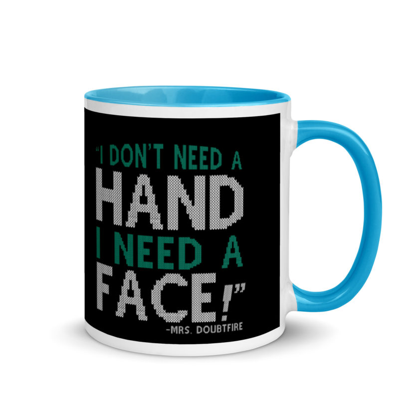 I don't need a HAND I need a FACE! -Mrs. Doubtfire Mug with Color Inside - Image 10