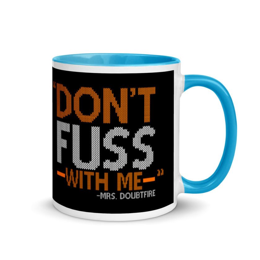Don't FUSS with me... -Mrs. Doubtfire Mug with Color Inside - Image 10