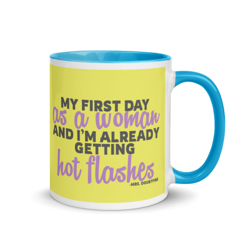 My first day as a woman and I'm already getting hot flashes! - Mrs. Doubtfire Mug with Color Inside - Image 11
