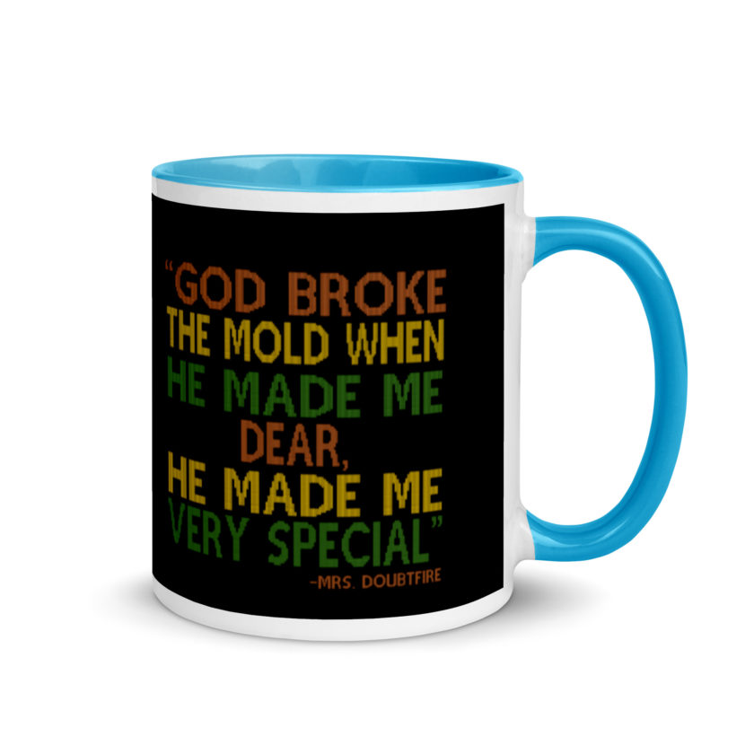 God broke the mold when he made me dear, he made me very special. -Mrs. Doubtfire Mug with Color Inside - Image 10
