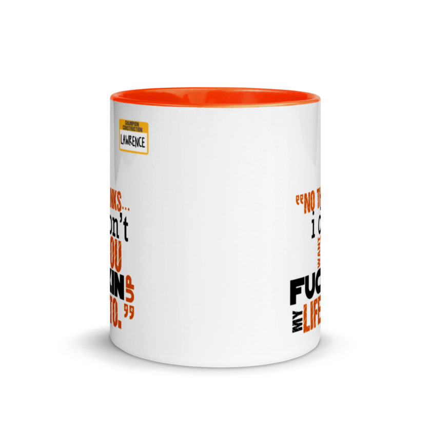 No thanks...I don't want you fucking up my life to. -Lawrence, Office Space Mug with Color Inside - Image 8