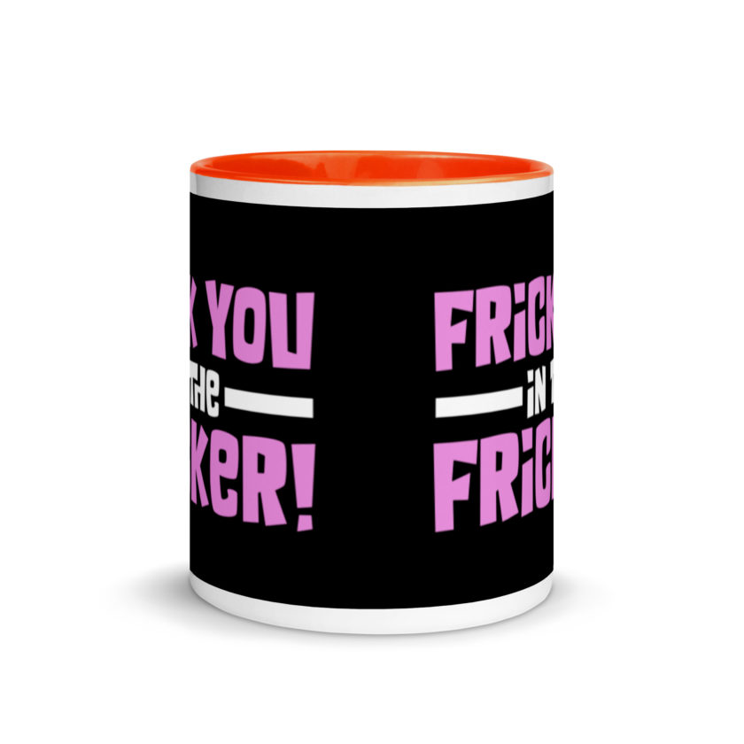 Frick you in the fricker! Mug with Color Inside - Image 8