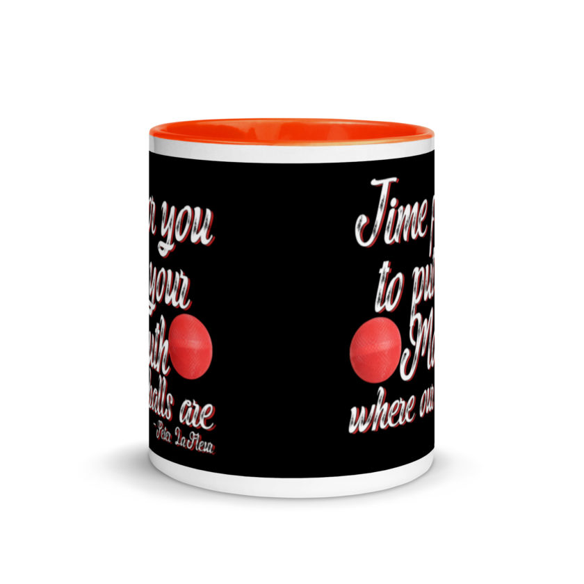 Time for you to put your mouth where our balls are.	-Peter LaFleur, Dodgeball Mug with Color Inside - Image 8