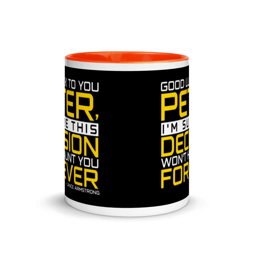 Good luck to you Peter, I'm sure this decision won't haunt you forever. -Lance Armstrong, Dodgeball Mug with Color Inside - Image 9