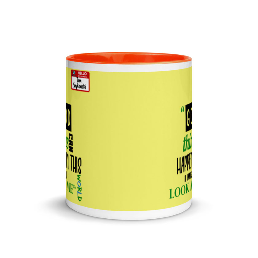 Good things can happen in this world...I mean, look at me -Tom Smykowski, Office Space Mug with Color Inside - Image 9