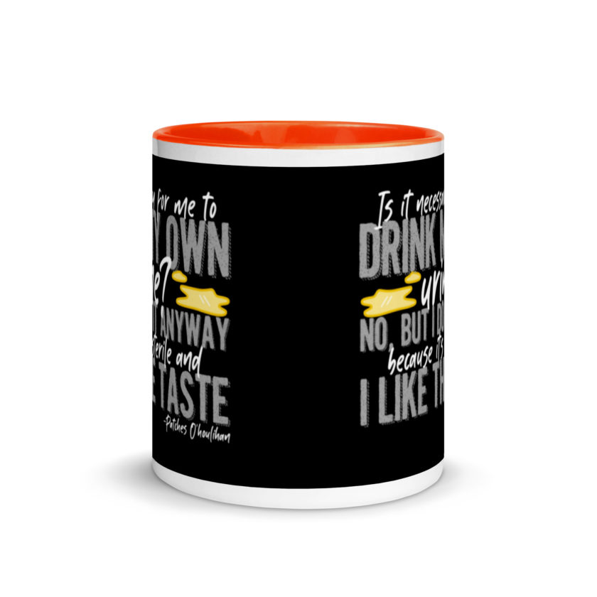 Is it necessary for me to drink my own urine? No, but I do it anyway because its sterile and I like the taste.  - Patches O'houlihan, Dodgeball Mug with Color Inside - Image 9