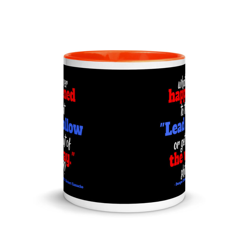 Whatever happened to that "Lead follow or get out of the way." shit ?? -Dwayne Elizondo MD Herbert Camacho, Idiocracy Mug with Color Inside - Image 8