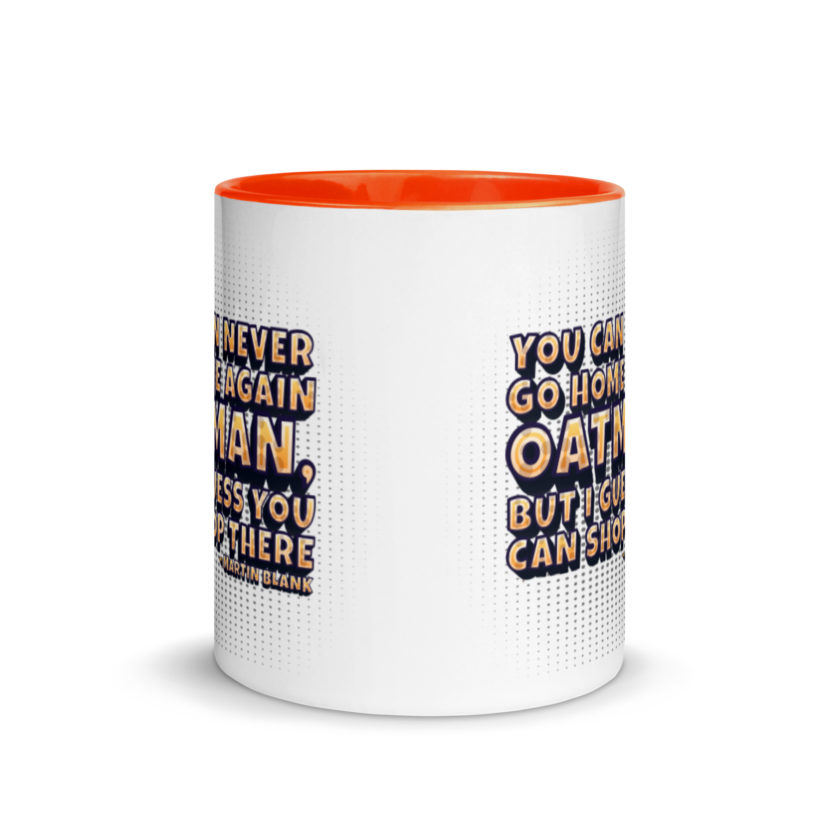 You can never go home again Oatman, but I guess you can shop there. -Martin Blank, Grosse Point Blank Mug with Color Inside - Image 8