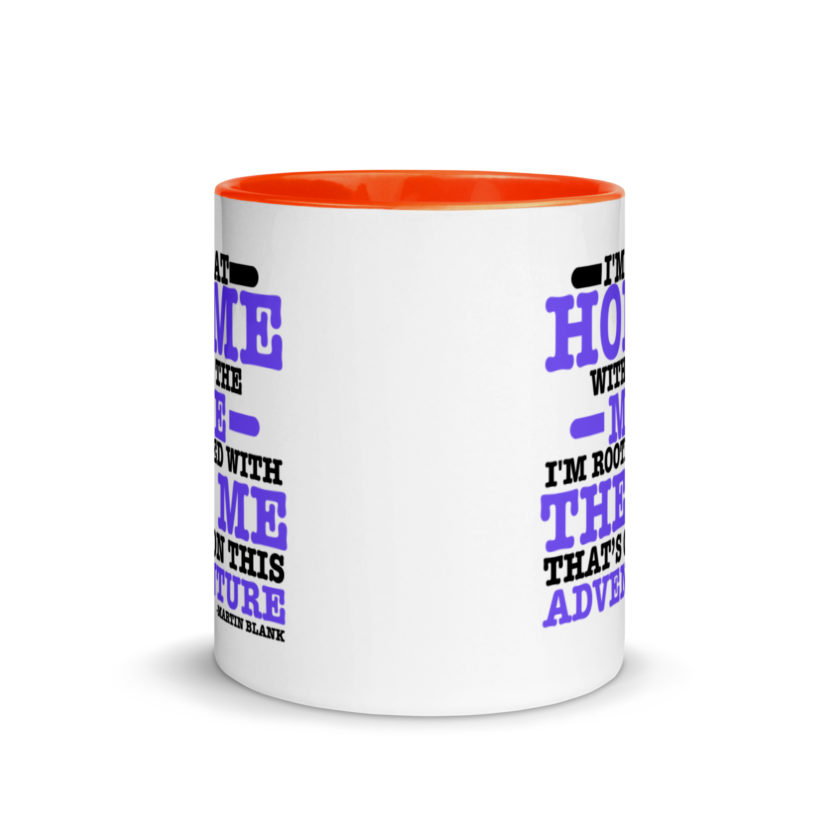 I'm at home with the me. I'm rooted with the me that's on this adventure. -Martin Blank, Grosse Point Blank Mug with Color Inside - Image 8