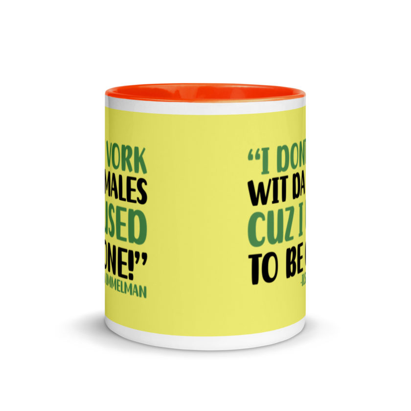 I dont vork wit da males cuz I used to be one! - Ilsa Immelman, Mrs. Doubtfire Mug with Color Inside - Image 9