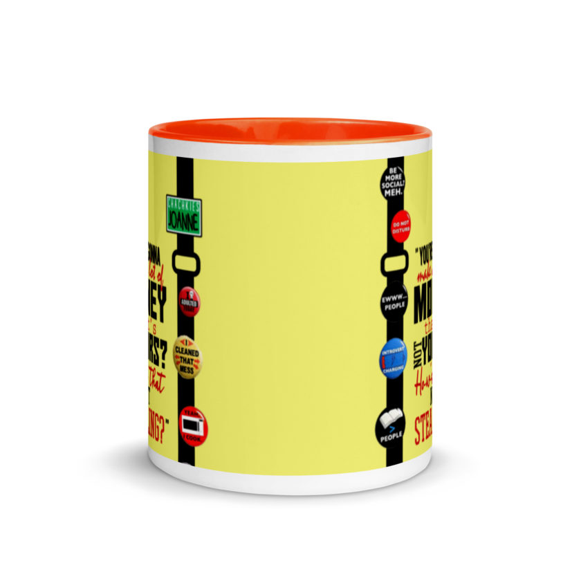 You're gonna make a lot of money...that's not yours? How's that not stealing? -Joanne, Office Space Mug with Color Inside - Image 9