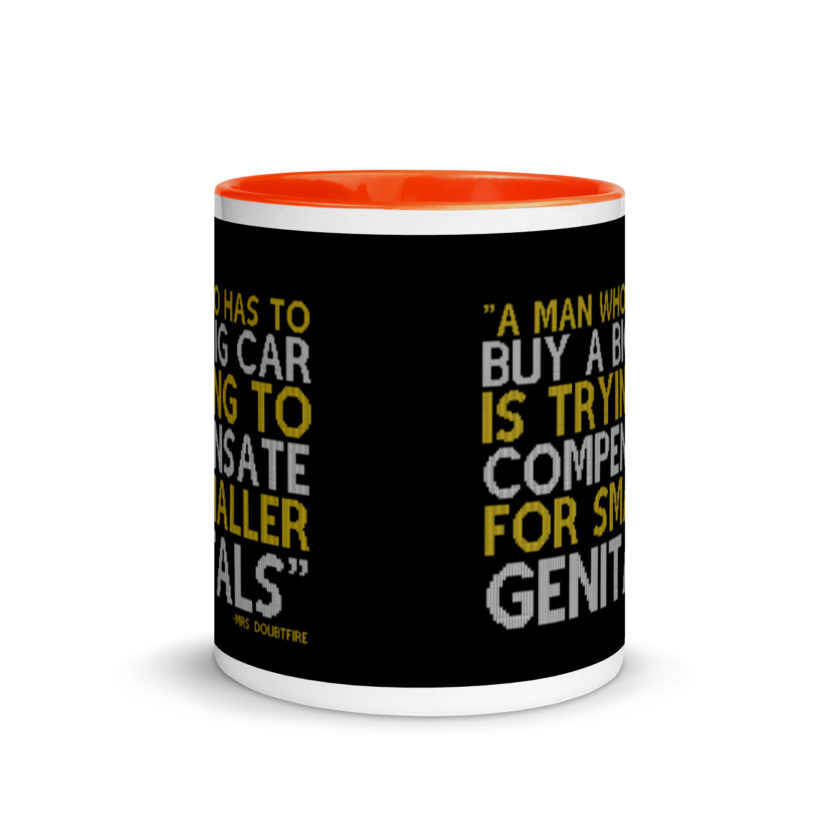 A man who has to buy a big car is trying to compensate for smaller genitals. -Mrs. Doubtfire Mug with Color Inside - Image 8