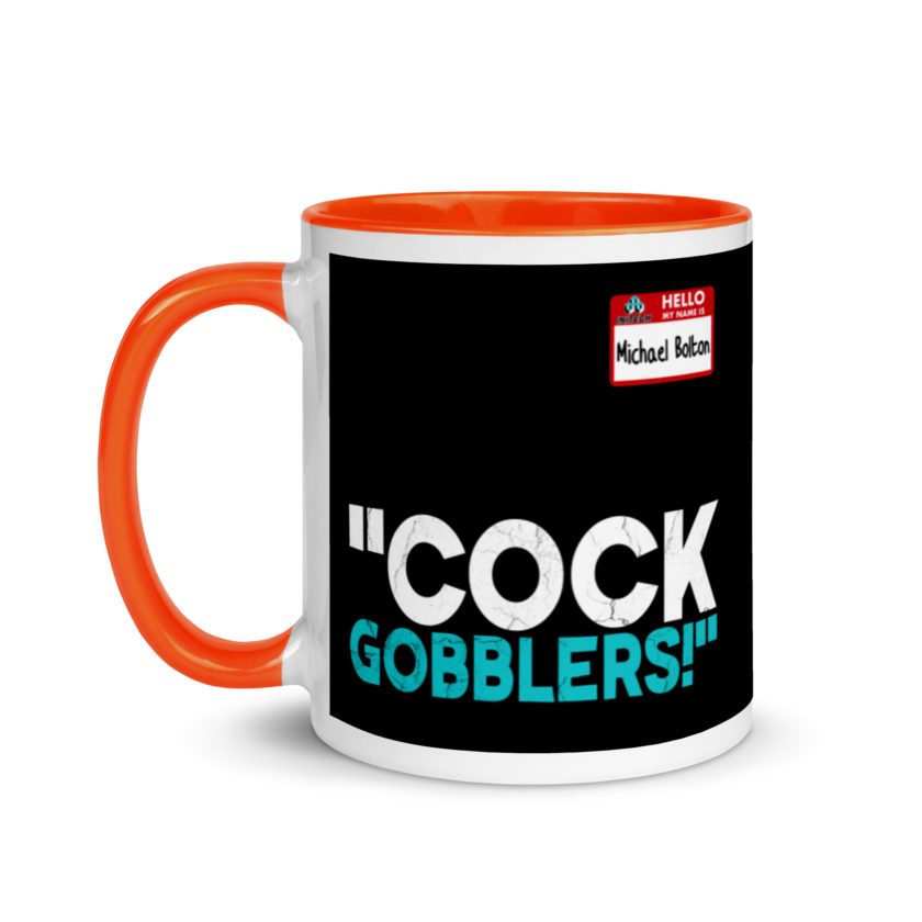 Cock Gobblers! -Michael Bolton, Office Space Mug with Color Inside - Image 9
