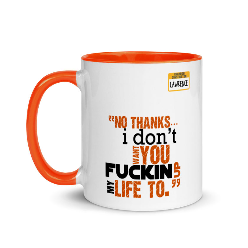 No thanks...I don't want you fucking up my life to. -Lawrence, Office Space Mug with Color Inside - Image 9