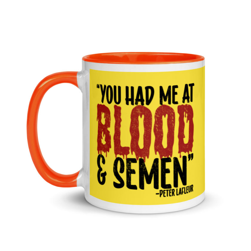 You had me at blood and semen - Peter LaFleur, Dodgeball Mug with Color Inside - Image 10