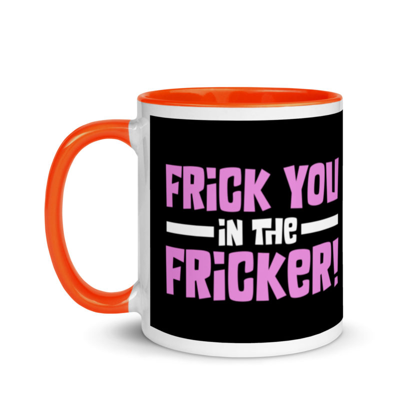 Frick you in the fricker! Mug with Color Inside - Image 9