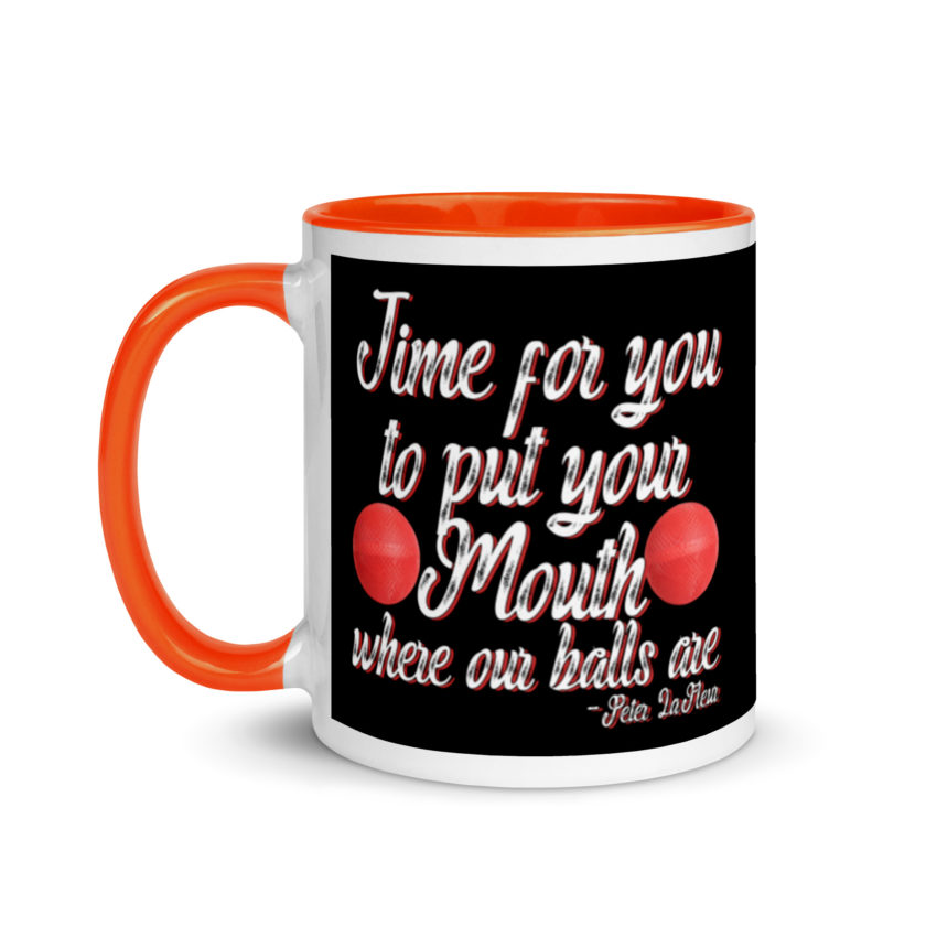 Time for you to put your mouth where our balls are.	-Peter LaFleur, Dodgeball Mug with Color Inside - Image 9