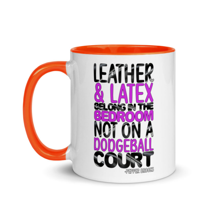 Leather and latex belong in the bedroom not on a dodgeball court. -Pepper Brooks, Dodgeball Mug with Color Inside - Image 9
