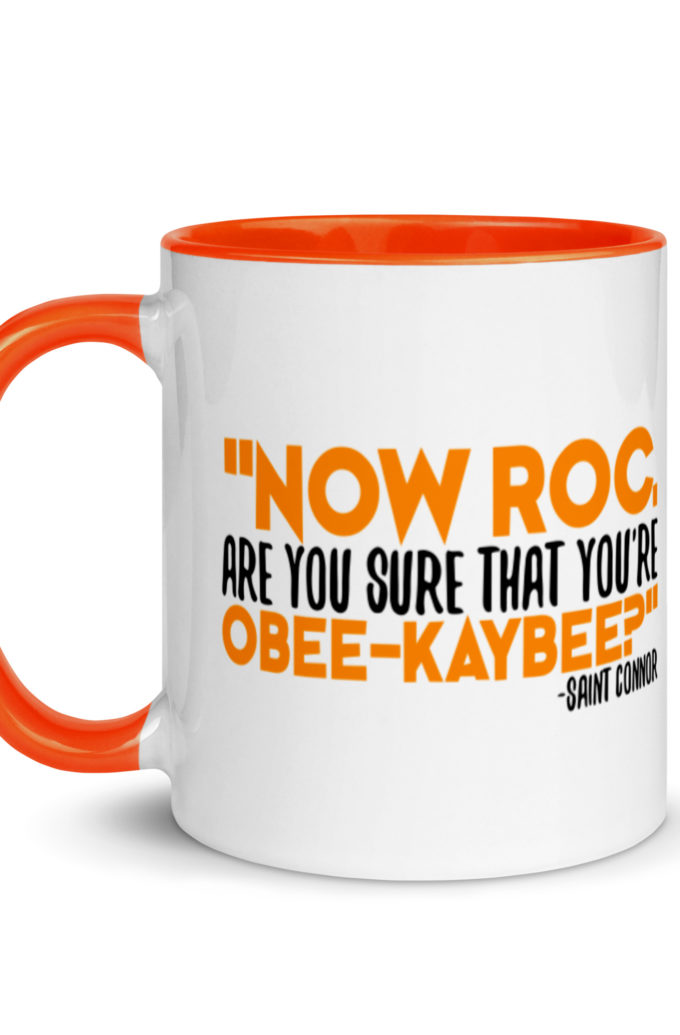 Now Roc, are you sure that you're O-B KAY-B? -Connor MacManus, The Boondock Saints Mug with Color Inside