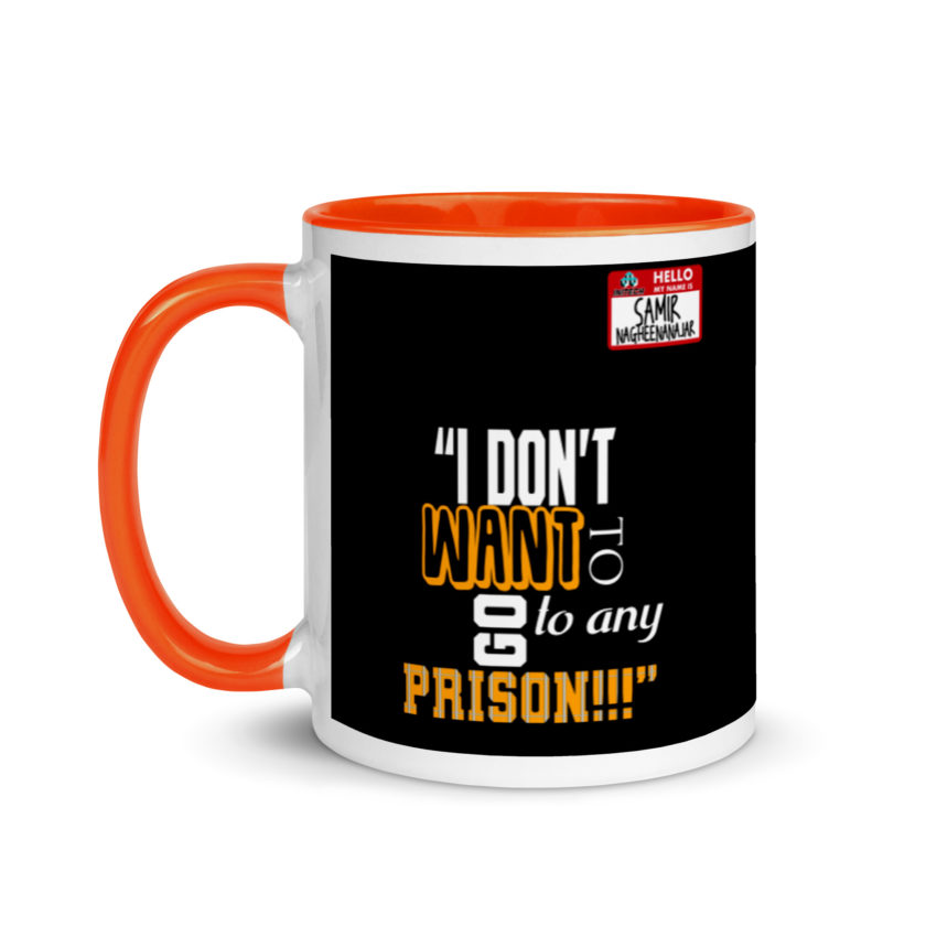 I don't want to go to any prison! -Samir Nagheenanajar, Office Space Mug with Color Inside - Image 9
