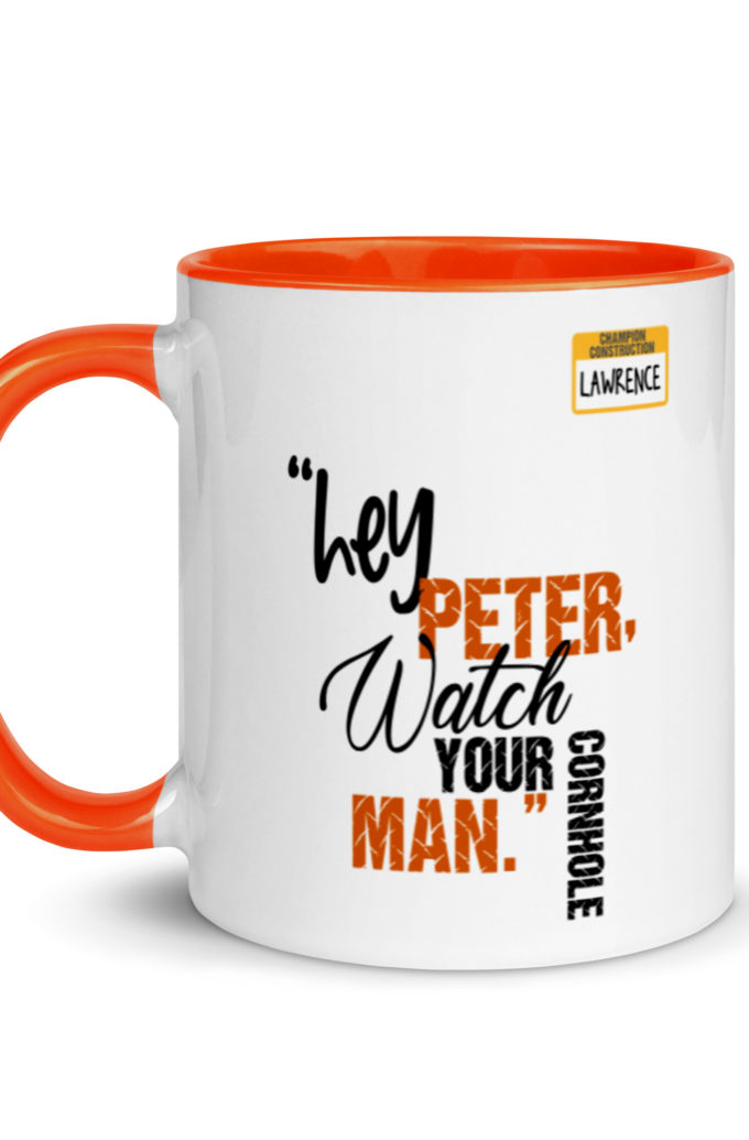 Hey Peter, watch your cornhole man. -Lawrence, Office Space Mug with Color Inside