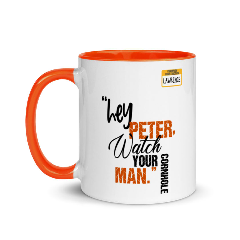 Hey Peter, watch your cornhole man. -Lawrence, Office Space Mug with Color Inside