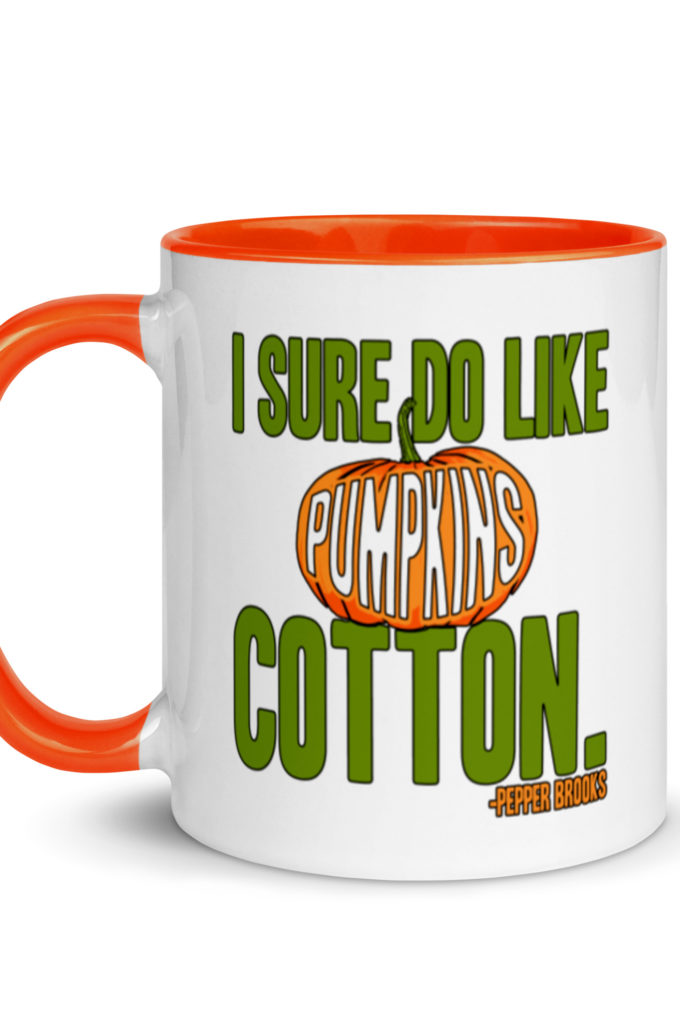 I sure do like pumpkins, Cotton. -Pepper Brooks, Dodgeball Mug with Color Inside