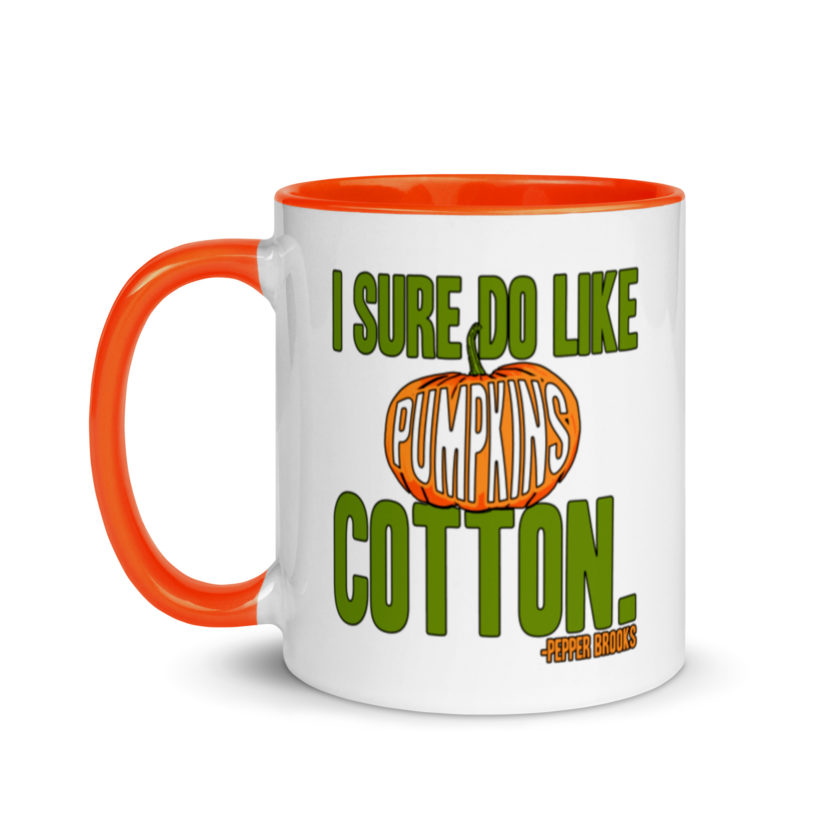 I sure do like pumpkins, Cotton. -Pepper Brooks, Dodgeball Mug with Color Inside