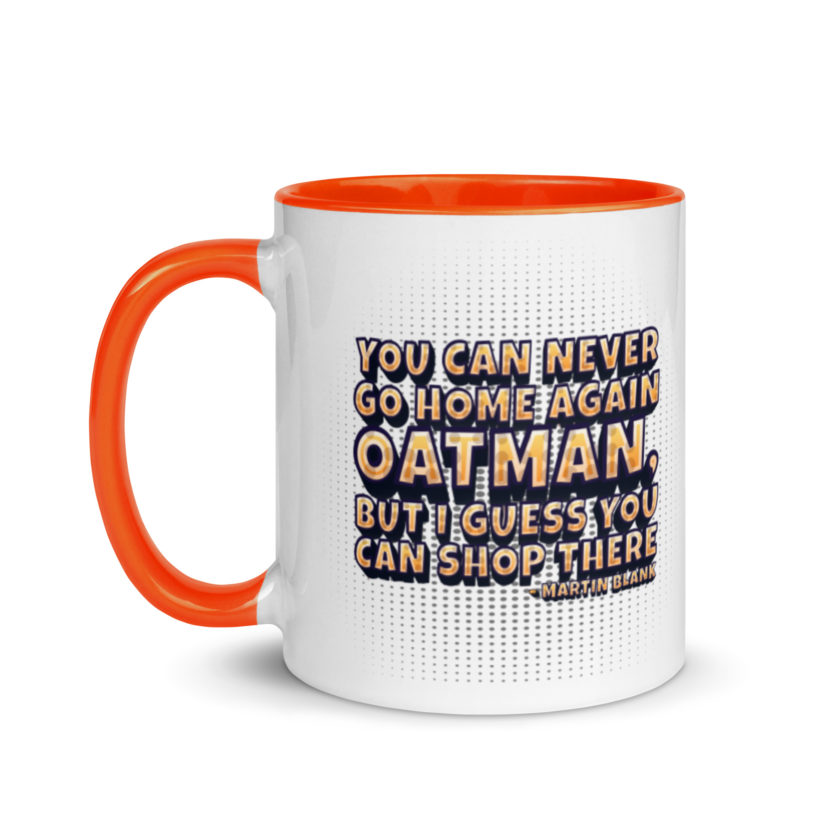 You can never go home again Oatman, but I guess you can shop there. -Martin Blank, Grosse Point Blank Mug with Color Inside - Image 9