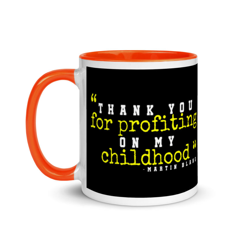 Thank you for profiting on my childhood -Martin Blank, Grosse Point Blank Mug with Color Inside - Image 9