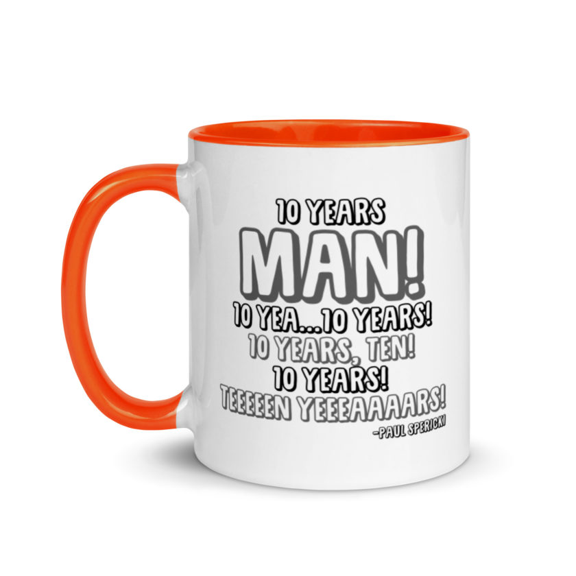 10 years man! 10 yea...10 years! 10 years, TEN! 10 YEARS! 10 years... -Paul Spericki, Grosse Point Blank Mug with Color Inside - Image 9
