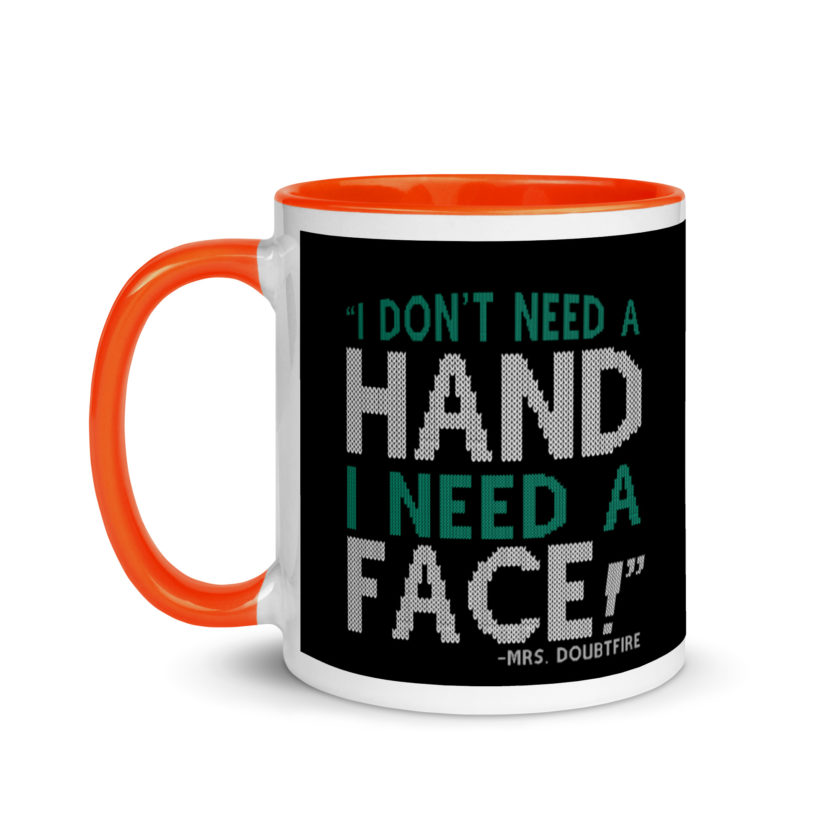I don't need a HAND I need a FACE! -Mrs. Doubtfire Mug with Color Inside - Image 9