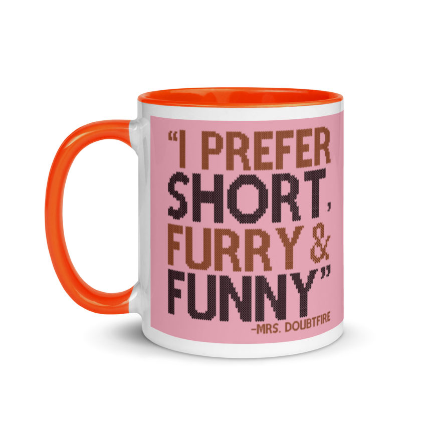 I prefer short furry and funny... -Mrs. Doubtfire Mug with Color Inside - Image 10