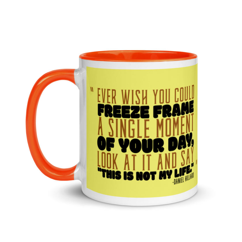 Ever wish you could freeze frame a single moment of your day, look at it and say "This is not my life." -Daniel Hillard, Mrs. Doubtfire Mug with Color Inside - Image 10