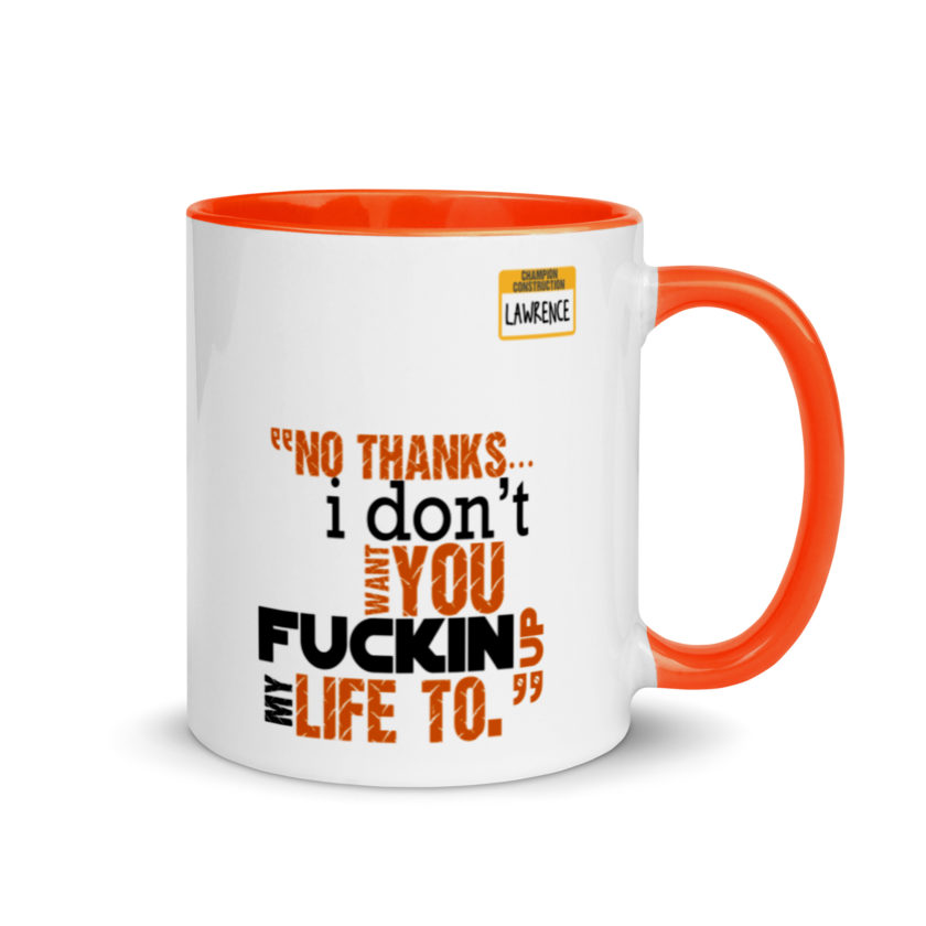 No thanks...I don't want you fucking up my life to. -Lawrence, Office Space Mug with Color Inside - Image 7