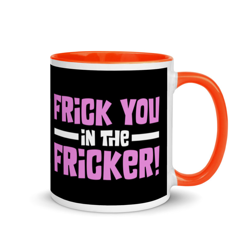 Frick you in the fricker! Mug with Color Inside - Image 7