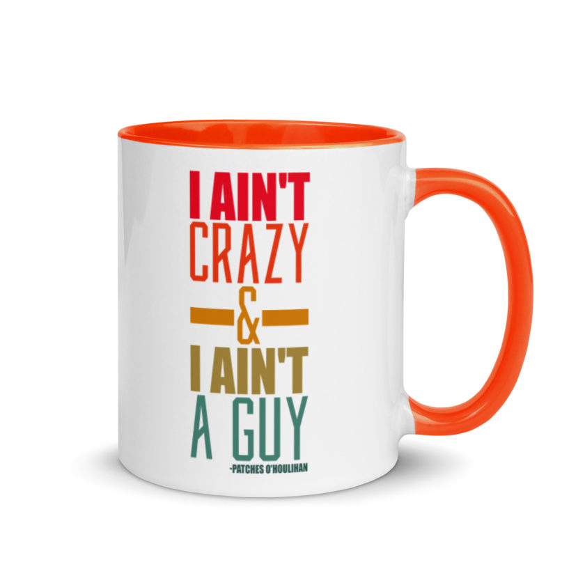 I ain't crazy and I ain't a guy. -Patches O'houlihan, Dodgeball Mug with Color Inside - Image 8