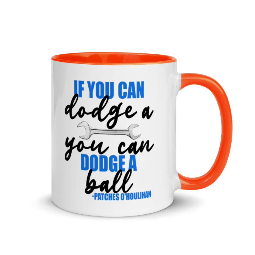 If you can dodge a wrench, you can dodge a ball! -Patches O'houlihan, Dodgeball Mug with Color Inside - Image 8