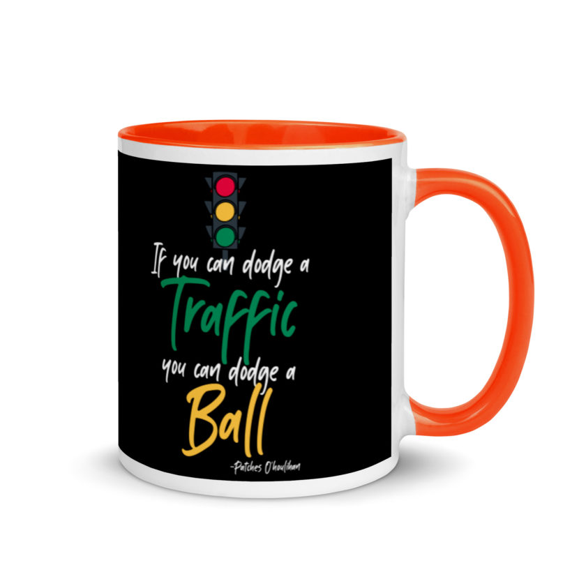 If you can dodge traffic you can dodge a ball. -Patches O'houlihan, Dodgeball Mug with Color Inside - Image 7