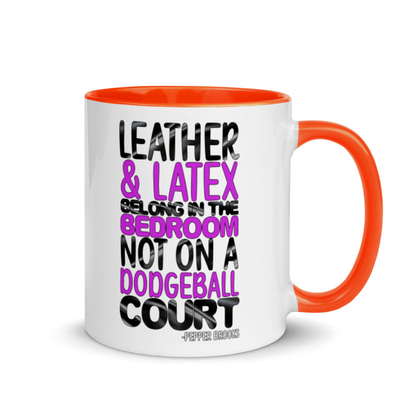 Leather and latex belong in the bedroom not on a dodgeball court. -Pepper Brooks, Dodgeball Mug with Color Inside - Image 7