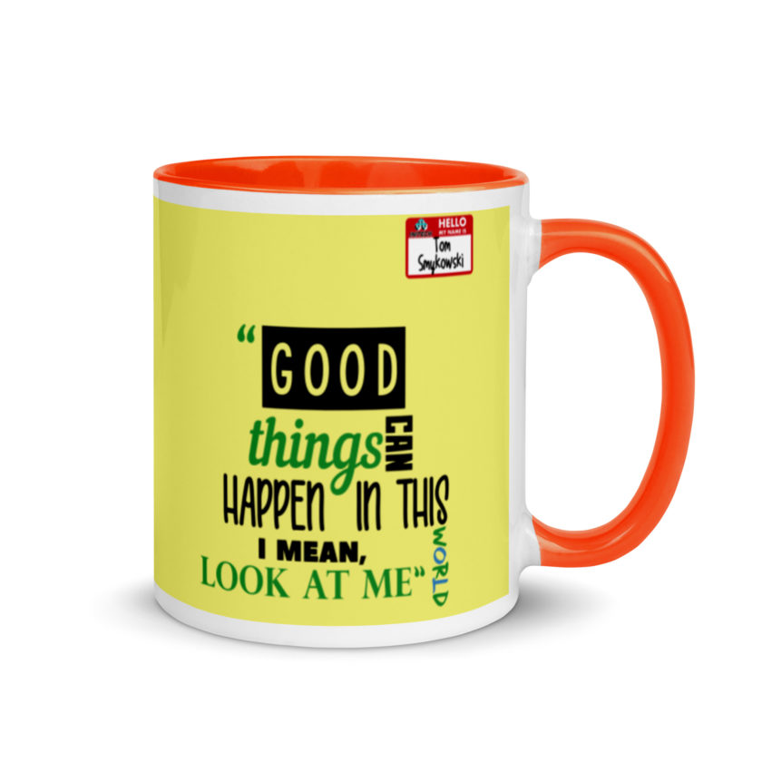 Good things can happen in this world...I mean, look at me -Tom Smykowski, Office Space Mug with Color Inside - Image 8