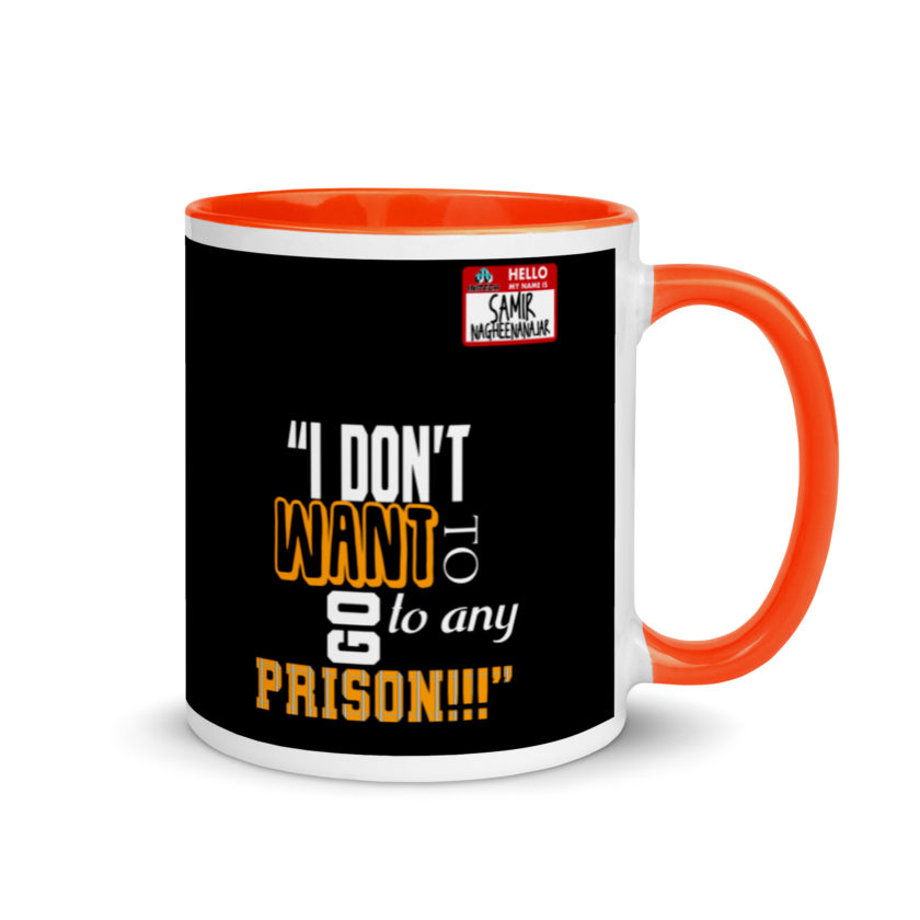 I don't want to go to any prison! -Samir Nagheenanajar, Office Space Mug with Color Inside - Image 7